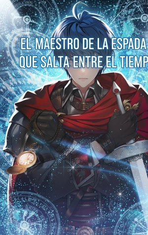 EL MAESTRO DE LA ESPADA QUE SALTA ENTRE EL TIEMPO